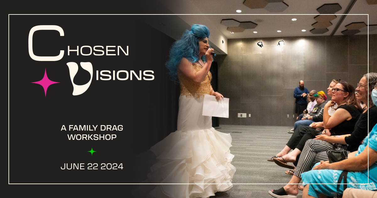 Chosen Visions: A Family Drag Workshop