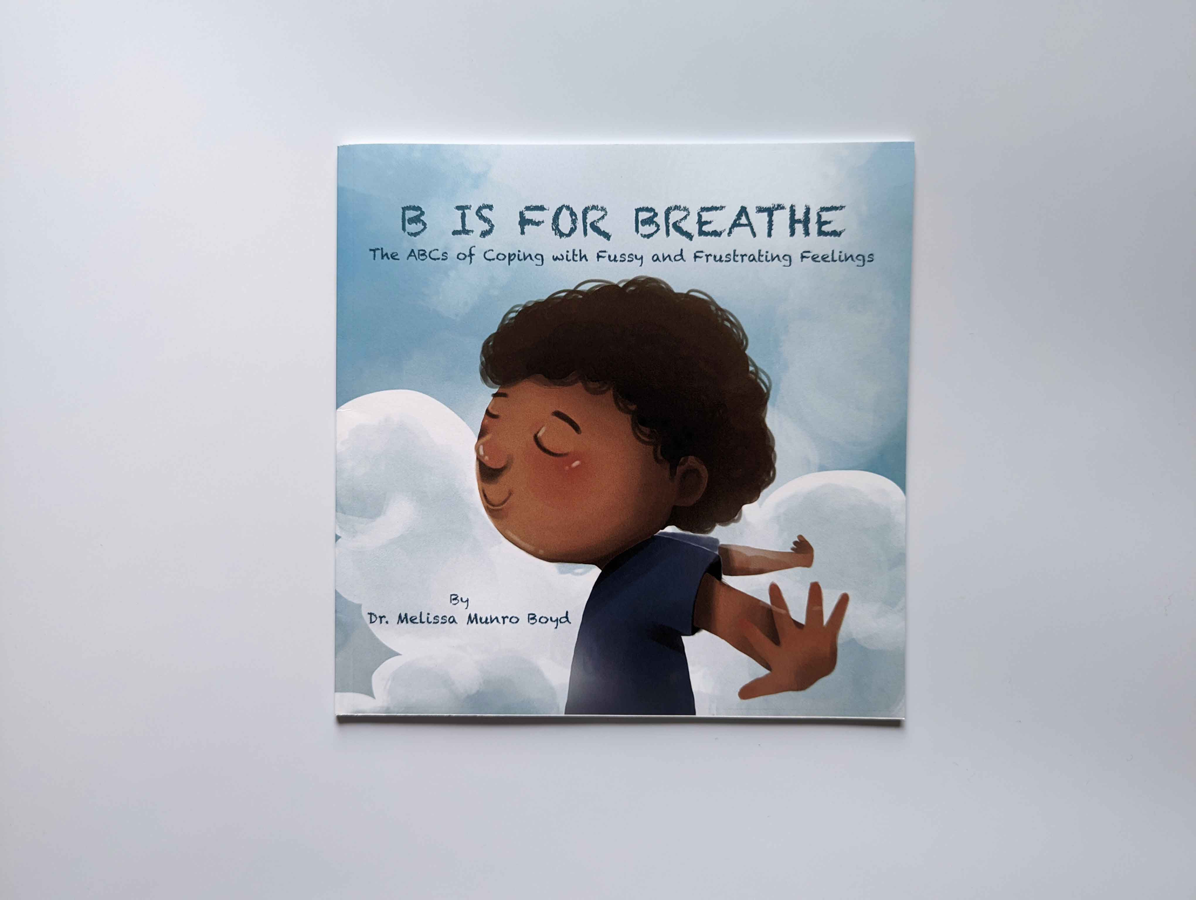 B is for Breathe: The ABCs of Coping with Fussy and Frustrating Feelings